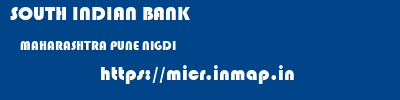 SOUTH INDIAN BANK  MAHARASHTRA PUNE NIGDI   micr code